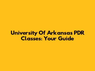 University Of Arkansas PDR Classes: Your Guide